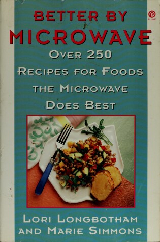 Cover of Better by Microwave/over 250 Recipes for Foods t He Microwave Does Best