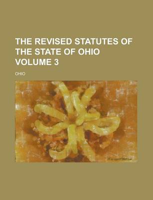 Book cover for The Revised Statutes of the State of Ohio Volume 3