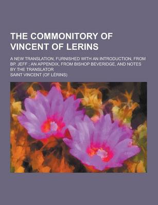 Book cover for The Commonitory of Vincent of Lerins; A New Translation, Furnished with an Introduction, from BP. Jeff; An Appendix, from Bishop Beveridge, and Notes