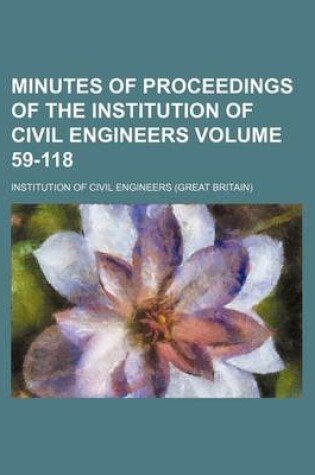 Cover of Minutes of Proceedings of the Institution of Civil Engineers Volume 59-118