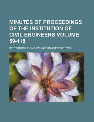 Book cover for Minutes of Proceedings of the Institution of Civil Engineers Volume 59-118