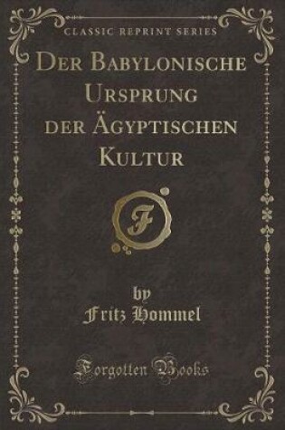 Cover of Der Babylonische Ursprung Der Ägyptischen Kultur (Classic Reprint)