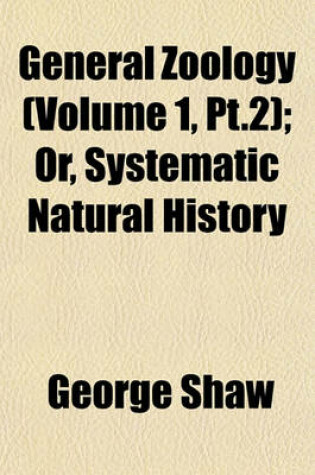 Cover of General Zoology (Volume 1, PT.2); Or, Systematic Natural History
