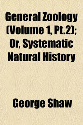 Book cover for General Zoology (Volume 1, PT.2); Or, Systematic Natural History