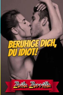 Book cover for Beruhige dich, du Idiot!