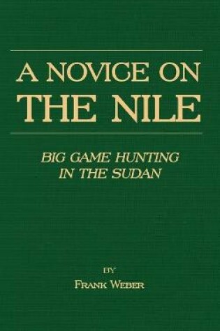 Cover of A Novice On The Nile - Big Game Hunting In The Sudan