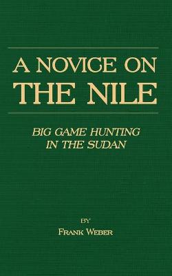 Book cover for A Novice On The Nile - Big Game Hunting In The Sudan