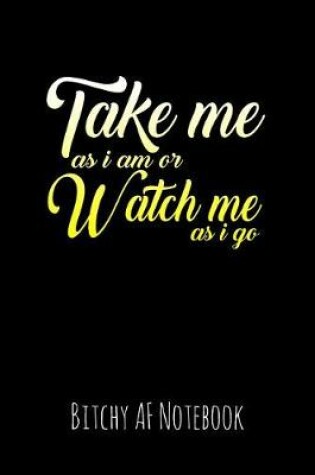 Cover of Take Me as I Am or Watch Me as I Go