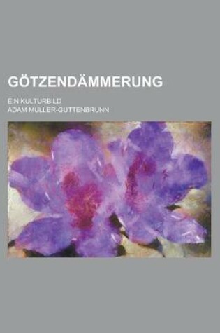 Cover of Gotzendammerung; Ein Kulturbild