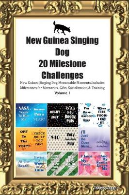 Book cover for New Guinea Singing Dog 20 Milestone Challenges New Guinea Singing Dog Memorable Moments.Includes Milestones for Memories, Gifts, Socialization & Training Volume 1