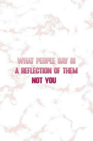 Cover of What People Say Is A Reflection Of Them Not You