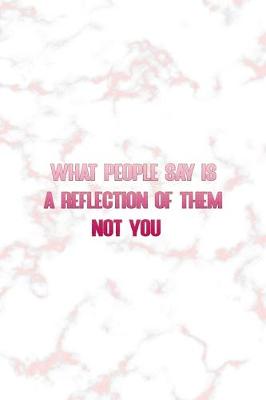 Book cover for What People Say Is A Reflection Of Them Not You