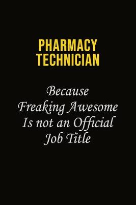 Book cover for Pharmacy Technician Because Freaking Awesome Is Not An Official Job Title