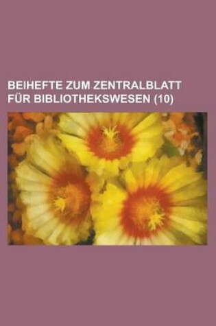 Cover of Beihefte Zum Zentralblatt Fur Bibliothekswesen (10 )