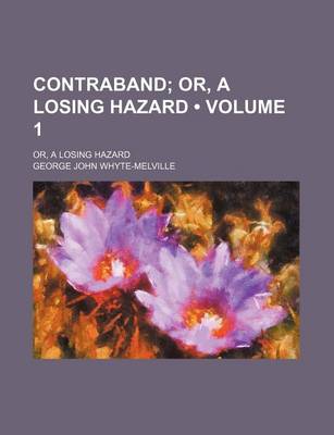 Book cover for Contraband (Volume 1); Or, a Losing Hazard. Or, a Losing Hazard