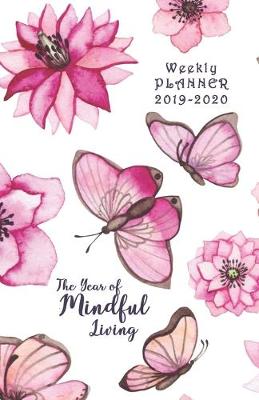 Book cover for Weekly Planner 2019 - 2020 The Year of Mindful Living