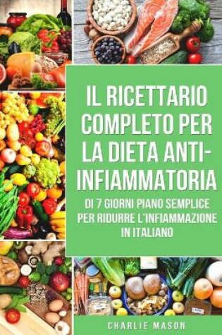 Cover of Il Ricettario Completo Per La Dieta Anti-infiammatoria Di 7 Giorni Piano Semplice Per Ridurre L'infiammazione