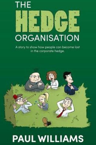 Cover of The Hedge Organisation - A Story to Show How People Can Become Lost in the Corporate Hedge