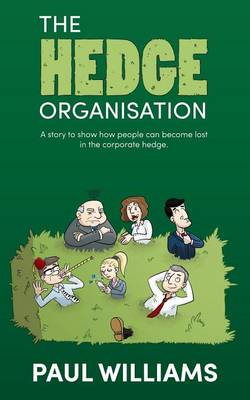Book cover for The Hedge Organisation - A Story to Show How People Can Become Lost in the Corporate Hedge