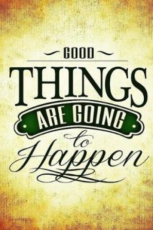 Cover of Good Things are Going to Happen Journal