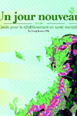 Cover of Un jour nouveau - Guide pour le retablissement en sante mentale