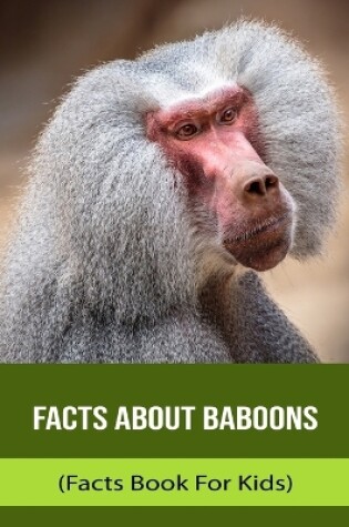 Cover of Facts About Baboons (Facts Book For Kids)
