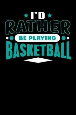 Cover of I'd Rather Be Playing Basketball