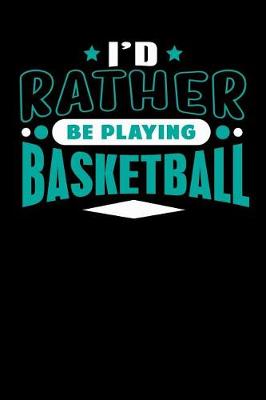 Book cover for I'd Rather Be Playing Basketball