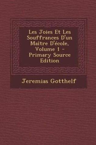 Cover of Les Joies Et Les Souffrances D'Un Maitre D'Ecole, Volume 1
