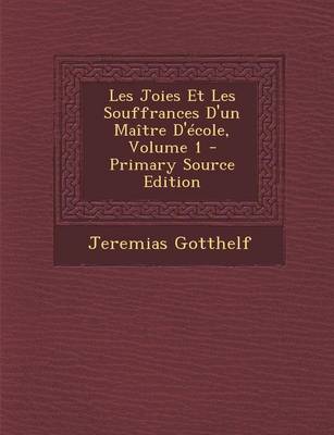 Book cover for Les Joies Et Les Souffrances D'Un Maitre D'Ecole, Volume 1