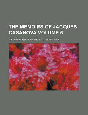 Book cover for The Memoirs of Jacques Casanova Volume 6