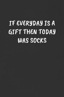 Book cover for If Everyday Is a Gift Then Today Was Socks