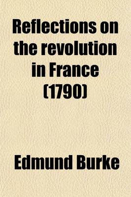 Book cover for Reflections on the Revolution in France; In a Letter Intended to Have Been Sent to a Gentleman in Paris