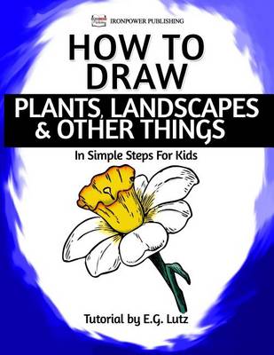 Book cover for How to Draw Plants, Landscapes & Other Things - In Simple Steps For Kids