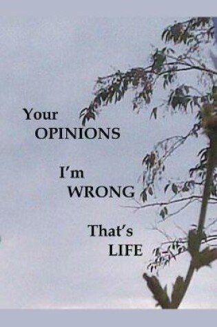 Cover of Your Opinions I'm Wrong That's Life
