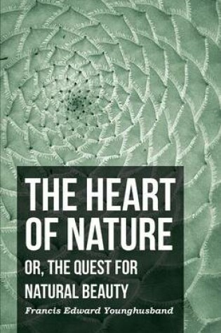 Cover of The Heart Of Nature; Or, The Quest For Natural Beauty