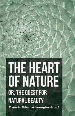 Book cover for The Heart Of Nature; Or, The Quest For Natural Beauty