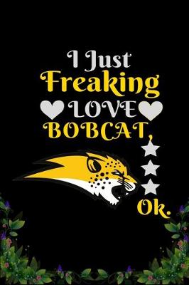 Book cover for I Just Freaking Love Bobcat OK