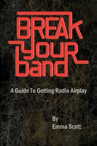 Cover of Break Your Band: A Guide To Getting Radio Airplay