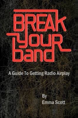 Book cover for Break Your Band: A Guide To Getting Radio Airplay