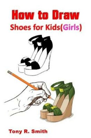 Cover of How to Draw Shoes for Kids (Girls)