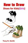 Book cover for How to Draw Shoes for Kids (Girls)