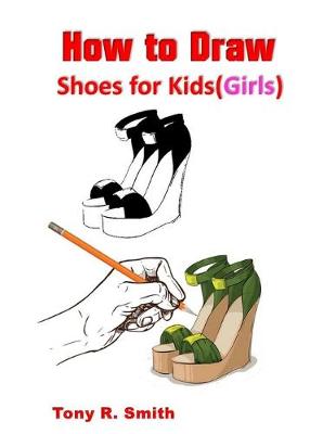 Cover of How to Draw Shoes for Kids (Girls)