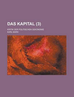 Book cover for Das Kapital; Kritik Der Politischen Oekonomie (3)