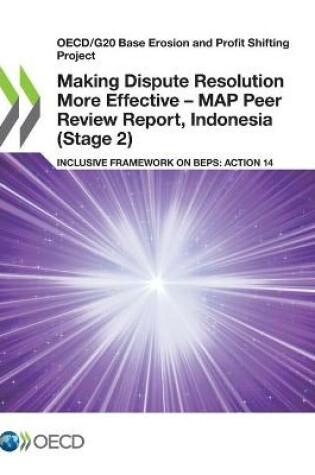 Cover of Making Dispute Resolution More Effective - MAP Peer Review Report, Indonesia (Stage 2)