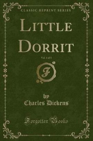 Cover of Little Dorrit, Vol. 1 of 3 (Classic Reprint)