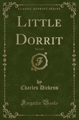 Book cover for Little Dorrit, Vol. 1 of 3 (Classic Reprint)