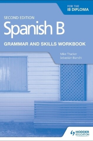 Cover of Spanish B for the IB Diploma Grammar and Skills Workbook Second edition