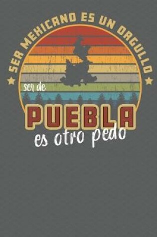 Cover of Ser Mexicano Es Un Orgullo Ser De Puebla Es Otra Pedo