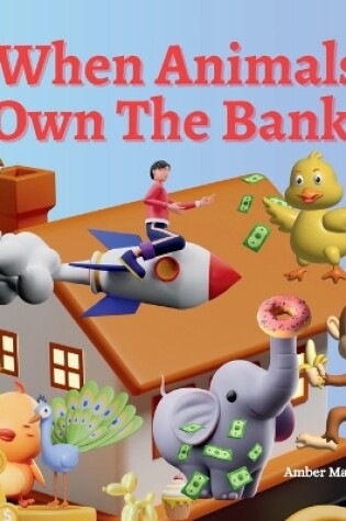 Cover of When Animals Own The Bank!
